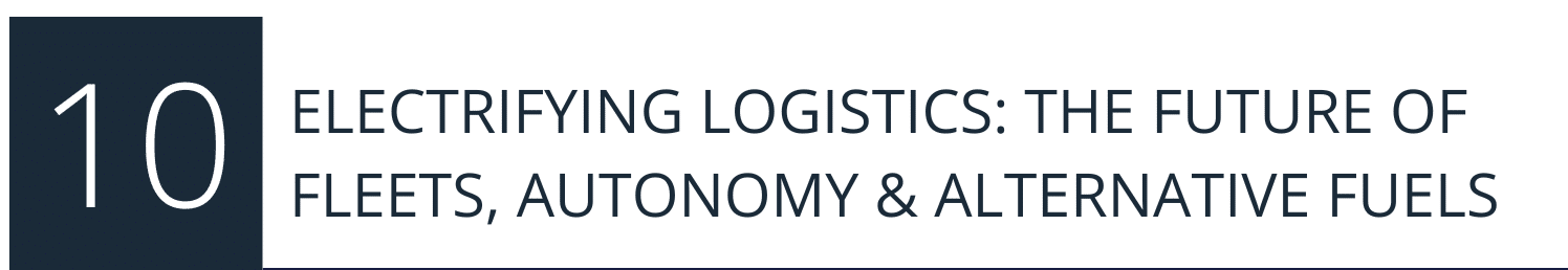 ELECTRIFYING LOGISTICS: THE FUTURE OF FLEETS, AUTONOMY & ALTERNATIVE FUELS