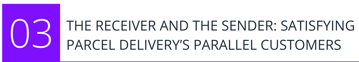 THE RECEIVER AND THE SENDER: SATISFYING PARCEL DELIVERY’S PARALLEL CUSTOMERS